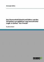 Das Themenfeld Schuld und S�hne und das Verh�ltnis von g�ttlicher und menschlicher Logik in Kafkas Der Proce� 3638673588 Book Cover