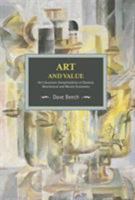 Art and Value: Art’s Economic Exceptionalism in Classical, Neoclassical and Marxist Economics 1608466388 Book Cover