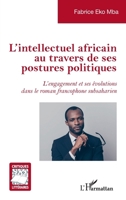 L'intellectuel africain au travers de ses postures politiques: L'engagement et ses évolutions dans le roman francophone subsaharien (Critiques Littéraires) (French Edition) 2343253501 Book Cover
