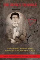 The Devil's Triangle: Ben Bickerstaff, Northeast Texans, and the War of Reconstruction in Texas 157441772X Book Cover