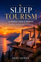 Sleep Tourism. Il nuovo lusso è dormire: Il manuale italiano per chi accoglie (Italian Edition) B0H9RT27QJ Book Cover