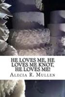 He Loves Me, He Loves Me Knot, He Loves Me! 1533476950 Book Cover