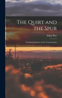 The Quirt and the Spur: Vanishing Shadows of the Texas Frontier 1017034486 Book Cover