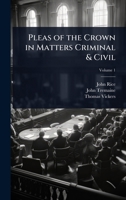 Pleas of the Crown in Matters Criminal & Civil 1024090639 Book Cover