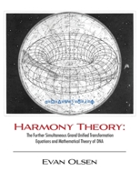 Harmony Theory: The Further Simultaneous Grand Unified Transformation Equations and Mathematical Theory of DNA B0CKK3KBB6 Book Cover
