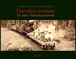 Djævelens jernbane - en rejse i Amazonas historie (Danish Edition) 8799162725 Book Cover