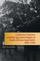Collective Violence and the Agrarian Origins of South African Apartheid, 1900-1948 1107046483 Book Cover