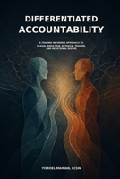 Differentiated Accountability: A Trauma-Informed Approach to Sexual Addiction, Betrayal Trauma, and Relational Repair B0H9X267FK Book Cover