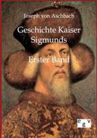 Geschichte Kaiser Sigmunds 3368434322 Book Cover