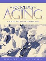 The Sociology of Aging: A Social Problems Perspective 0205164684 Book Cover