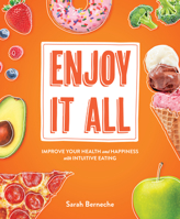 Enjoy It All: Improve Your Health and Happiness with Intuitive Eating 1628604085 Book Cover