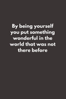 By being yourself you put something wonderful in the world that was not there before: Blank Lined Peacock Notebook Journal & Planner - Funny Humor Lover Notebook Gift for women 1695310594 Book Cover