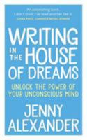 Writing in The House of Dreams: Unlock The Power of Your Unconscious Mind 1910300160 Book Cover