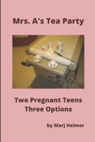 Mrs. A's Tea Party: Two Pregnant Teens. Three Options B0B3RVZMHS Book Cover