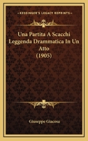 Una Partita A Scacchi Leggenda Drammatica In Un Atto (1905) 1160265836 Book Cover