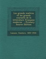 Les Grands Ma�tres Et Les Grands Courants de la Litt�rature Fran�aise Moderne (Classic Reprint) 1294562665 Book Cover