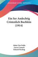 Ein Ser Andechtig Cristenlich Buchlein (1914) 1168031338 Book Cover