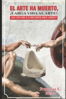 El Arte Ha Muerto, Larga Vida Al Arte: �el Fin de la Muerte del Arte? 1795790458 Book Cover