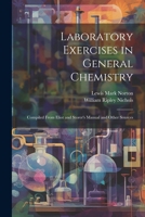 Laboratory Exercises in General Chemistry: Compiled from Eliot and Storer's Manual and Other Sources 1022489992 Book Cover