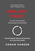 NOPE, NOT TODAY: THE ART OF BUILDING UNSHAKABLE BOUNDARIES B0FRY5S1T4 Book Cover