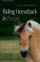Riding Horseback in Purple: Re-Awakening the Dream of Owning a Horse 0993615104 Book Cover