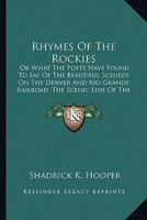 Rhymes of the Rockies, or, What the Poets Have Found to say of the Beautiful Scenery on the Denver & 3744726711 Book Cover
