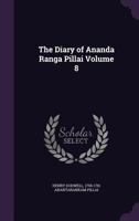 The Diary of Ananda Ranga Pillai; Volume 8 1341159485 Book Cover