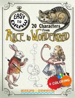 EASY TO DRAW 20 Characters from Alice in Wonderland: Draw & Color 20 Cartoon Characters 154502104X Book Cover