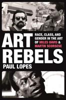 Art Rebels: Race, Class, and Gender in the Art of Miles Davis and Martin Scorsese 0691159491 Book Cover