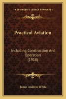 Practical Aviation: Including Construction and Operation (Classic Reprint) 1120680158 Book Cover