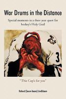 War Drums in the Distance: Special Moments in a Three Year Quest for Hockey's Holy Grail. 1450266061 Book Cover