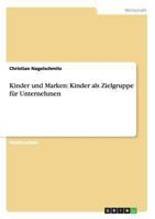 Kinder und Marken: Kinder als Zielgruppe f�r Unternehmen 3656552983 Book Cover