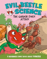 Evil Beetle Versus Science: The Garden Force Attack: A Science Comic Book about Forces 1526325691 Book Cover