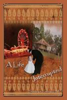 A Life Interrupted 1499588062 Book Cover