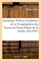 Joséphine Wibaut, fondatrice de la Congrégation des Soeurs de Notre-Dame de la Treille 2329049412 Book Cover