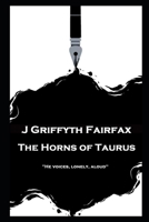 J Griffyth Fairfax - The Horns of Taurus: "He voices, lonely, aloud'' 1839673583 Book Cover