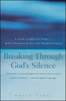 Breaking Through God's Silence: A Guide to Effective Prayer--With a Treasury of Over One Hundred Prayers 0684832763 Book Cover
