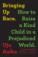 Bringing Up Race: How to Raise a Kind Child in a Prejudiced World 1728238560 Book Cover