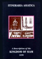 A Description of the Kingdom of Siam 1690 (Itineraria Asiatica: Thailand) 1480191302 Book Cover