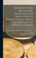 Learning from behavioral modeling and simulation of business policy 1019257857 Book Cover
