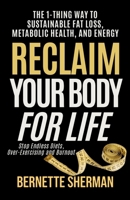 Reclaim Your Body for Life: The 1-Thing Way to Sustainable Fat Loss, Metabolic Health, and Energy (Living the 1-Thing Way) 1954636199 Book Cover