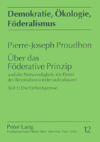 Ueber Das Foederative Prinzip: Und Die Notwendigkeit, Die Partei Der Revolution Wieder Aufzubauen- Teil 3: Die Einheitspresse 363134788X Book Cover