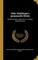 Wilh. Waiblinger's Gesammelte Werke: Mit Des Dichters Leben Von H. V. Canitz. Siebenter Band. 0274426617 Book Cover