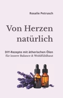 Von Herzen natürlich: DIY-Rezepte mit meinen 10 Lieblings-ätherischen Ölen für kleine Wohlfühlrituale (German Edition) B0GMS5B1DY Book Cover