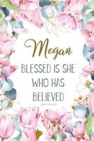 Megan: Blessed is She Who Has Believed -Luke 1:45(asv): Personalized Christian Notebook for Women 1799027325 Book Cover