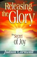 Releasing the Glory: The Secret of Joy 1883906385 Book Cover