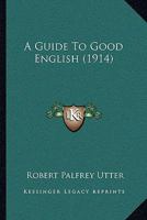 A Guide To Good English 0548731527 Book Cover