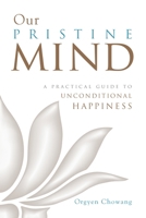 Our Pristine Mind: A Practical Guide to Unconditional Happiness 1611803276 Book Cover