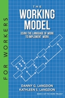 The Working Model: Using the Language of Work to Implement Work 0991397592 Book Cover