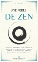 Une Perle de Zen: 27 récits inspirants pour cultiver la sérénité, vivre pleinement l’instant présent et découvrir les bienfaits profonds de la philosophie zen. (Jardin Silencieux) (French Edition) B0FN77MS4M Book Cover
